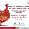 1er Festival Internacional de Danza Folklórica “América Unida” Morelos, Mx